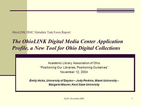 ALAO November 12, 2004 OhioLINK DMC Metadata Task Force Report: The OhioLINK Digital Media Center Application Profile, a New Tool for Ohio Digital Collections.