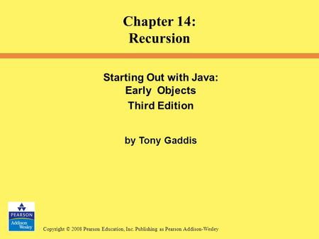 Copyright © 2008 Pearson Education, Inc. Publishing as Pearson Addison-Wesley Starting Out with Java: Early Objects Third Edition by Tony Gaddis Chapter.