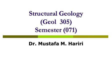 Structural Geology (Geol 305) Semester (071)