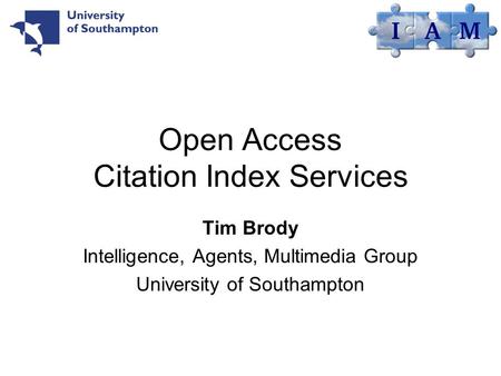 Open Access Citation Index Services Tim Brody Intelligence, Agents, Multimedia Group University of Southampton.