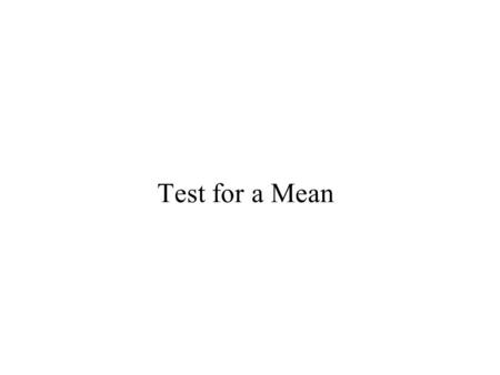 Test for a Mean. Example A city needs $32,000 in annual revenue from parking fees. Parking is free on weekends and holidays; there are 250 days in which.