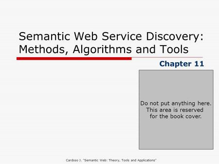 Cardoso J. Semantic Web: Theory, Tools and Applications Semantic Web Service Discovery: Methods, Algorithms and Tools Chapter 11 Do not put anything.