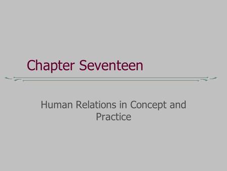 Chapter Seventeen Human Relations in Concept and Practice.