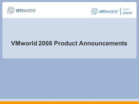 VMworld 2008 Product Announcements. 2 Three Key V-Announcements 1.virtual datacenter OS (VDC-OS) – the next generation of virtualization 2.vCloud - Initiative.