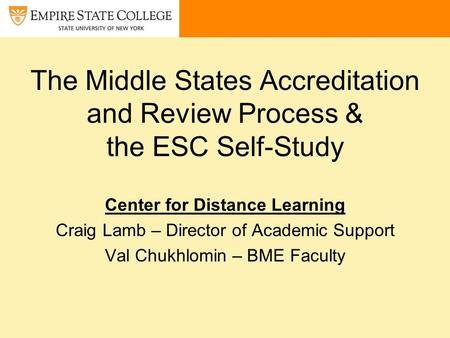 The Middle States Accreditation and Review Process & the ESC Self-Study Center for Distance Learning Craig Lamb – Director of Academic Support Val Chukhlomin.