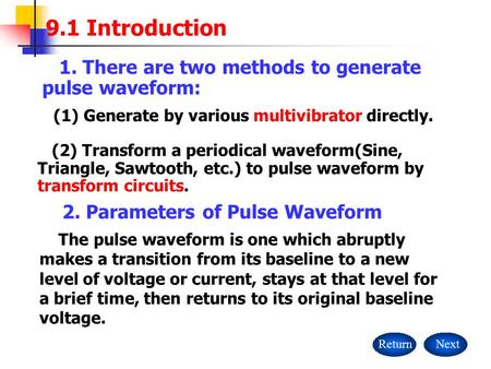 The pulse waveform is one which abruptly makes a transition from its baseline to a new level of voltage or current, stays at that level for a brief time,