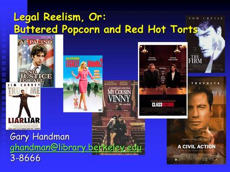 Legal Reelism, Or: Buttered Popcorn and Red Hot Torts Gary Handman 3-8666.