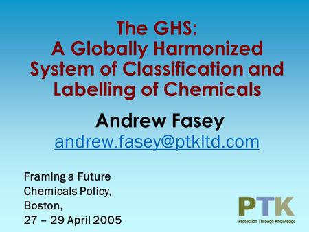 The GHS: A Globally Harmonized System of Classification and Labelling of Chemicals Andrew Fasey  Framing.