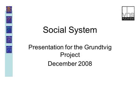 Social System Presentation for the Grundtvig Project December 2008.