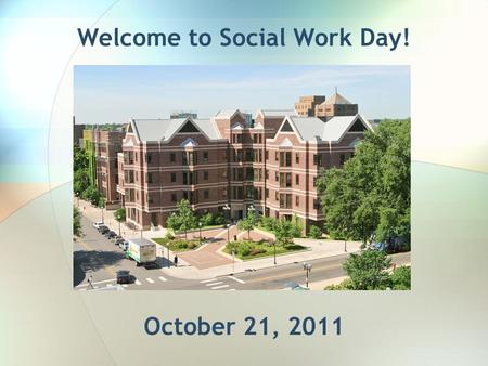 Welcome to Social Work Day! October 21, 2011. Overview of the MSW Curriculum Tim Colenback Assistant Dean for Student Services