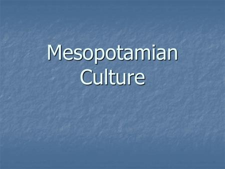 Mesopotamian Culture. Architecture Master Builders Arch & Dome Arch & Dome Become primary elements in architecture for the rest of human history. Become.