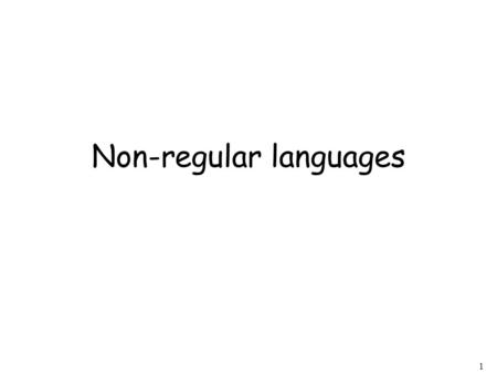 1 Non-regular languages. 2 Regular languages Non-regular languages.