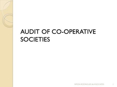 AUDIT OF CO-OPERATIVE SOCIETIES 1SIMON RODRIGUES & ASSOCIATES.