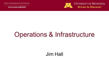 Operations & Infrastructure Jim Hall. Operations & Infrastructure Simplify Standardize Automate.