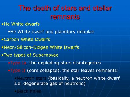 He White dwarfs He White dwarf and planetary nebulae Carbon White Dwarfs Neon-Silicon-Oxigen White Dwarfs Two types of Supernovae Type Ia, the exploding.