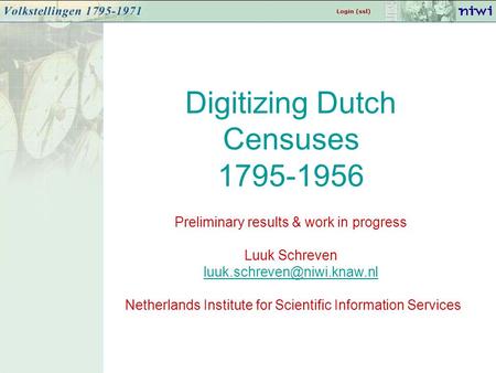 Digitizing Dutch Censuses 1795-1956 Preliminary results & work in progress Luuk Schreven Netherlands Institute for Scientific.