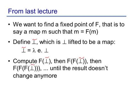 From last lecture We want to find a fixed point of F, that is to say a map m such that m = F(m) Define ?, which is ? lifted to be a map: ? = e. ? Compute.