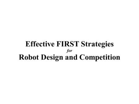 Effective FIRST Strategies for Robot Design and Competition.