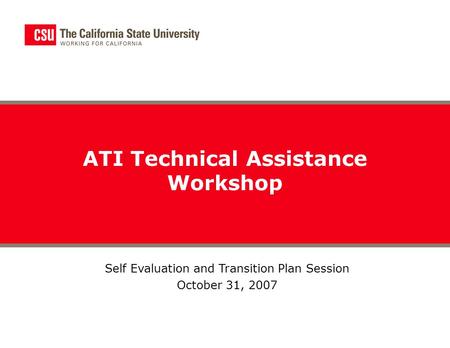 Self Evaluation and Transition Plan Session October 31, 2007 ATI Technical Assistance Workshop.