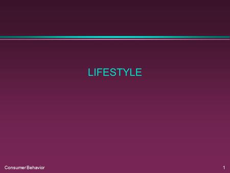 Consumer Behavior1 LIFESTYLE. Consumer Behavior2 PSYCHOGRAPHIC CHARACTERISTICS.