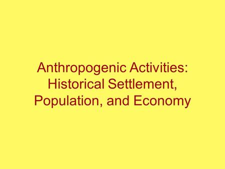 Anthropogenic Activities: Historical Settlement, Population, and Economy.