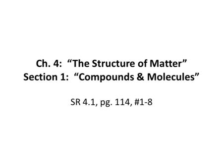 Ch. 4: “The Structure of Matter” Section 1: “Compounds & Molecules”