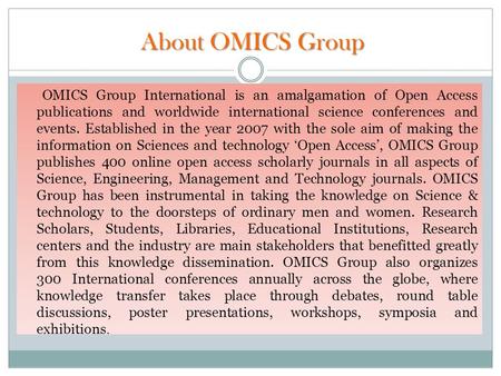 About OMICS Group OMICS Group International is an amalgamation of Open Access publications and worldwide international science conferences and events.