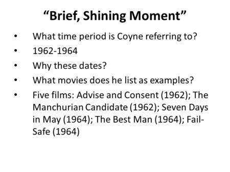 “Brief, Shining Moment” What time period is Coyne referring to? 1962-1964 Why these dates? What movies does he list as examples? Five films: Advise and.