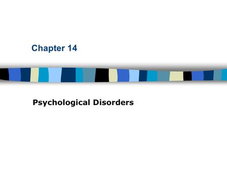 Chapter 14 Psychological Disorders. Table of Contents Abnormal Behavior The medical model What is abnormal behavior? –3 criteria Deviant Maladaptive Causing.