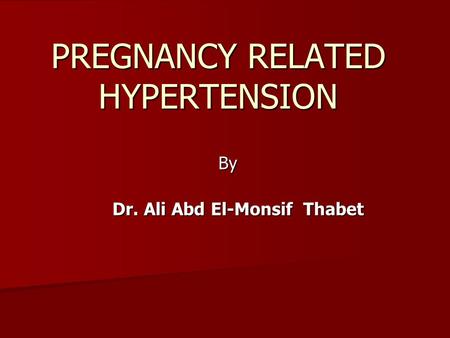 PREGNANCY RELATED HYPERTENSION By Dr. Ali Abd El-Monsif Thabet.