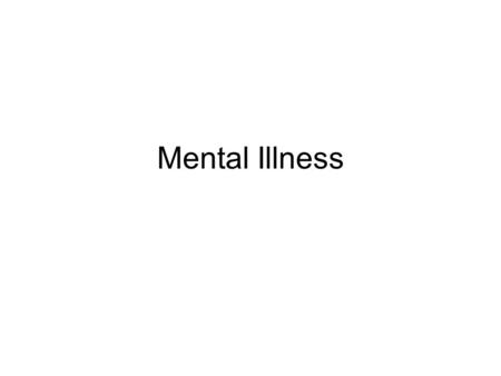 Mental Illness. Schizophrenia Features of Schizophrenia (Positive Symptoms) Positive symptoms –Psychosis Hallucinations –Auditory –Visual –Olfactory,