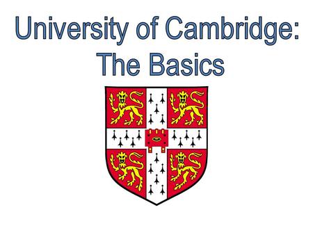 Founded c. 1209 by fleeing Oxford teachers First met in Great St. Mary’s Church to teach Peterhouse, the first college, founded in 1284 by Hugh Balsham,