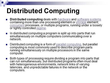 Distributed Computing Distributed computing deals with hardware and software systems containing more than one processing element or storage element, concurrent.