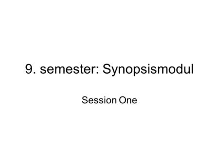 9. semester: Synopsismodul Session One. Making connections between texts: Basic principles To which medium, genre, and historical period does the text.