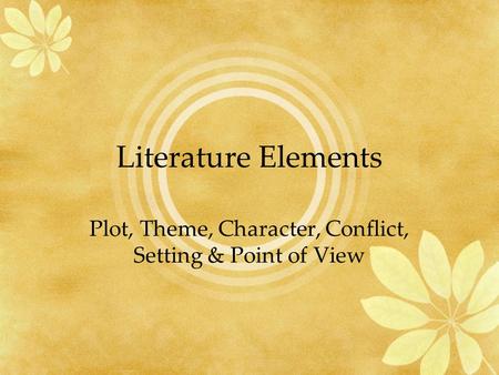 Plot, Theme, Character, Conflict, Setting & Point of View