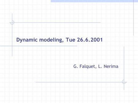 Dynamic modeling, Tue 26.6.2001 G. Falquet, L. Nerima.