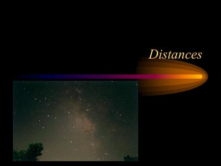 Distances. Parallax Near objects appear to move more than far objects against a distant horizon. Trigonometric parallax is used to measure distance to.