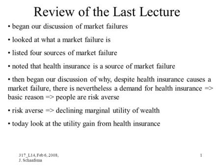 317_L14, Feb 6, 2008, J. Schaafsma 1 Review of the Last Lecture began our discussion of market failures looked at what a market failure is listed four.