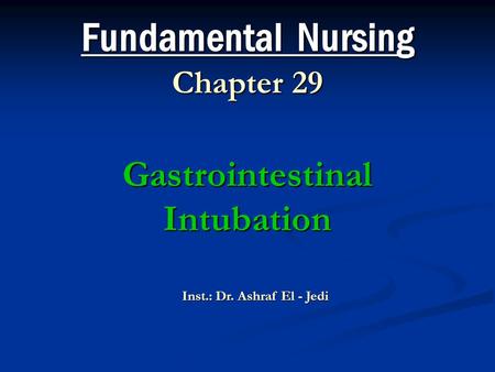 Fundamental Nursing Chapter 29 Gastrointestinal Intubation