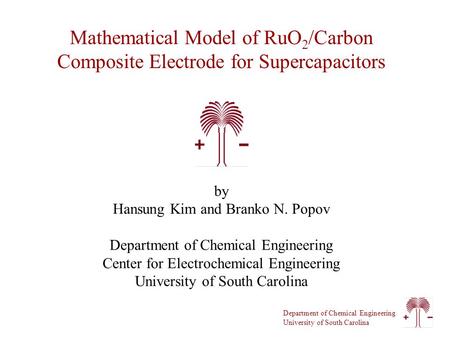 Department of Chemical Engineering University of South Carolina by Hansung Kim and Branko N. Popov Department of Chemical Engineering Center for Electrochemical.