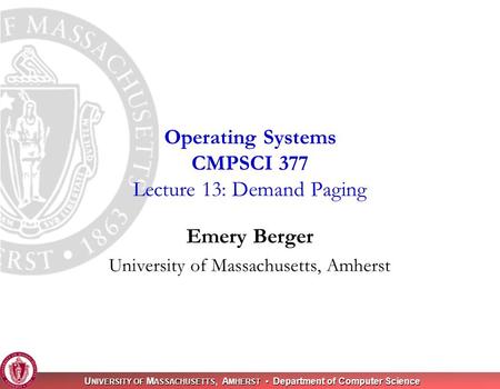 U NIVERSITY OF M ASSACHUSETTS, A MHERST Department of Computer Science Emery Berger University of Massachusetts, Amherst Operating Systems CMPSCI 377 Lecture.