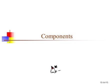 12-Jul-15 Components. 2 Types of Components Button Canvas Checkbox Choice Label List Scrollbar TextComponent TextArea TextField.