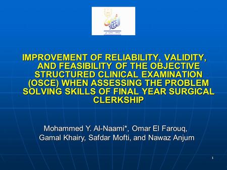 1 IMPROVEMENT OF RELIABILITY, VALIDITY, AND FEASIBILITY OF THE OBJECTIVE STRUCTURED CLINICAL EXAMINATION (OSCE) WHEN ASSESSING THE PROBLEM SOLVING SKILLS.