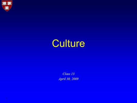 1 Culture Class 13 April 30, 2009. 2 Tonight’s Articles “What Is an Organization’s Culture?” (Christensen) “What’s Your Company’s Culture” (Krattenmaker)