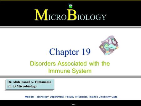 Medical Technology Department, Faculty of Science, Islamic University-Gaza MB M ICRO B IOLOGY Dr. Abdelraouf A. Elmanama Ph. D Microbiology 2008 Chapter.