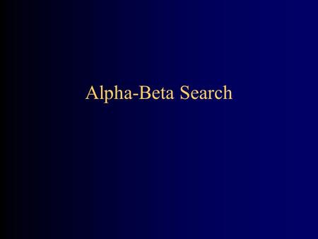 Alpha-Beta Search. 2 Two-player games The object of a search is to find a path from the starting position to a goal position In a puzzle-type problem,