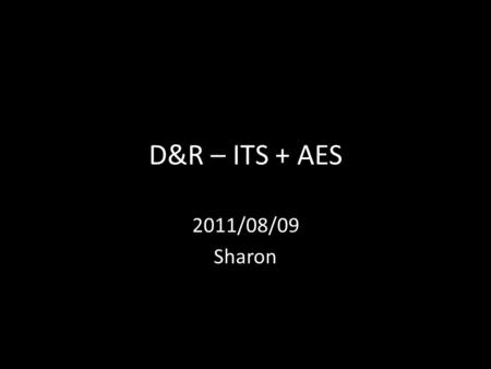 D&R – ITS + AES 2011/08/09 Sharon. Intelligent vs. Adaptive 1. Intelligent but not adaptive (no student model!) 2. Adaptive but not really intelligent.