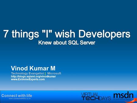 Connect with life  Vinod Kumar M Technology Evangelist | Microsoft