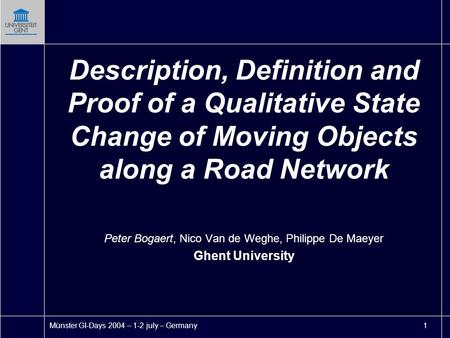 Münster GI-Days 2004 – 1-2 july – Germany 1 Description, Definition and Proof of a Qualitative State Change of Moving Objects along a Road Network Peter.