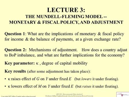 Copyright 2007 Jeffrey Frankel, unless otherwise noted API-120 - Macroeconomic Policy Analysis I Professor Jeffrey Frankel, Kennedy School of Government,